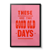 These Are The Good Old Days