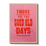These Are The Good Old Days