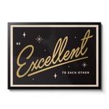 Be Excellent - Gold foil print