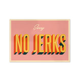 Sorry No Jerks - Giclée Print